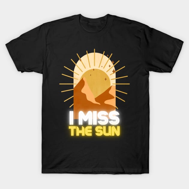 I Miss The Sun T-Shirt by MoathZone